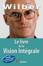 WILBER Ken Le livre de la vision intégrale. Portez un nouveau regard sur le monde Librairie Eklectic