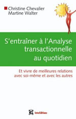 CHEVALIER Christine & WALTER Martine S´entraîner à l´analyse transactionnelle au quotidien. Et vivre avec de meilleures relations avec soi-même et avec les autres Librairie Eklectic