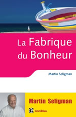 SELIGMAN Martin La fabrique du bonheur. Vivre les bienfaits de la psychologie positive au quotidien Librairie Eklectic