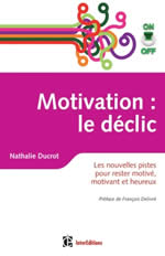 DUCROT Nathalie Motivation : le déclic. Les nouvelles pistes pour rester motivé, motivant et heureux Librairie Eklectic