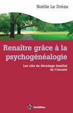 LE DREAU Noëlle  Renaître grâce à la psychogénéalogie. Les clés du décodage familial de l´inceste  Librairie Eklectic