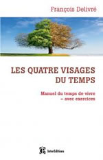 DELIVRE François Les quatre visages du temps - Manuel du temps de vivre, avec exercices  Librairie Eklectic