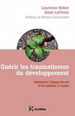 HELLER Laurence & LAPIERRE Aline  Guérir les traumatismes du développement - Restaurer l´image de soi et la relation à l´autre (3eme édition) Librairie Eklectic