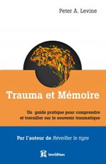 LEVINE Peter A Trauma et Mémoire. Un guide pratique pour comprendre et travailler sur le souvenir traumatique Librairie Eklectic