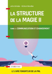 GRINDER John & BANDLER Richard La Structure de la Magie II. Le livre fondateur de la PNL. Tome 2 - Communication et changement Librairie Eklectic