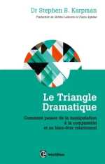 KARPMAN Stephen B. Le Triangle dramatique . Comment passer de la manipulation à la compassion et au bien-être relationnel Librairie Eklectic