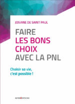 DE SAINT PAUL Josiane Faire les bons choix avec la PNL. Choisir sa vie c´est possible ! Librairie Eklectic