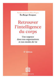 BERGER Eve Retrouver l´intelligence du corps. Une urgence dans nos organisations et nos modes de vie (2ème édition) Librairie Eklectic