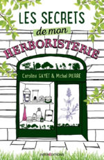 GAYET Caroline & PIERRE Michel Les secrets de mon herboristerie Librairie Eklectic