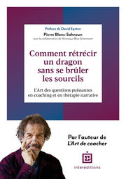 BLANC-SAHNOUN Pierre Comment rétrécir un dragon sans se brûler les sourcils. L´art des questions puissantes en coaching et en thérapie narrative Librairie Eklectic