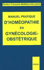 MOREAU-DELGADO Françoise Dr Manuel pratique d´homéopathie en gynecologie-obstétrique -- non disponible actuellement Librairie Eklectic