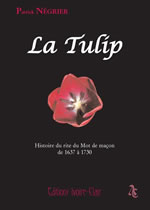 NEGRIER Patrick TULIP (La). Histoire du rite du Mot de maçon de 1637 à 1730 Librairie Eklectic