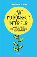 GOLDSTEIN Elisha L´art du bonheur intérieur - vaincre le stress grâce à la plaine conscience et l´auto-compassion Librairie Eklectic