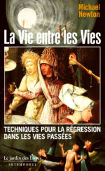 NEWTON Michael La Vie entre les Vies. Techniques pour la régression dans les vies passées. Librairie Eklectic