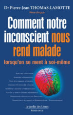 THOMAS-LAMOTTE Pierre-Jean Dr Comment notre inconscient nous rend malade lorsqu´on se ment à soi-même Librairie Eklectic