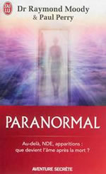 MOODY Raymond & PERRY Paul Paranormal. Au-delà, NDR, apparitions : que devient l´âme après la mort ?  Librairie Eklectic