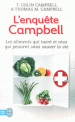 CAMPBELL T. Colin & CAMPBELL Thomas M. L´Enquête Campbell (le rapport Campbell). Les aliments qui tuent et ceux qui peuvent vous sauver la vie  Librairie Eklectic