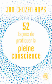 CHOZEN BAYS Jan Dr 52 façons de pratiquer la pleine conscience  Librairie Eklectic