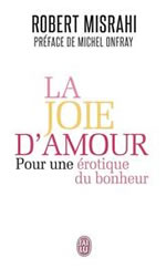 MISRAHI Robert La joie d´amour. Pour une érotique du bonheur - Préface de Michel Onfray  Librairie Eklectic