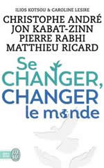 ANDRE Christophe ; KABAT-ZINN Jon ; RABHI Pierre ; RICARD Matthieu Se changer, changer le monde Librairie Eklectic