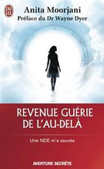 MOORJANI Anita Revenue guérie de l´au-delà. Une NDE m´a sauvée (passage en poche de : Diagnostic incurable) Librairie Eklectic