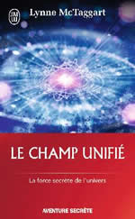 McTAGGART Lynne Le champ unifié. La force secrète de l´univers (passage en poche de Le champ de cohérence universelle) Librairie Eklectic