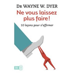 DYER Wayne W. Ne vous laissez plus faire ! 10 leçons pour s´affirmer Librairie Eklectic