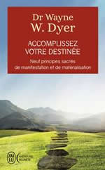 DYER Wayne (Dr) Accomplissez votre destinée. Neuf principes sacrés de manifestation et de matérialisation Librairie Eklectic