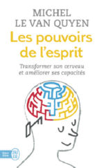 LE VAN QUYEN Michel Les pouvoirs de l´esprit. Transformer son cerveau et améliorer ses capacités. Librairie Eklectic