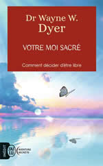 DYER Wayne W. Votre moi sacré. Comment décider d´être libre. (inédit) Librairie Eklectic