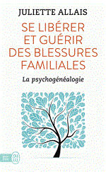 ALLAIS Juliette Se libérer et guérir des blessures familiales. La psychogénéalogie.  Librairie Eklectic