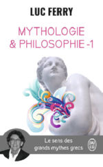 FERRY Luc Mythologie et Philosophie. Le sens des grands mythes grecs - Tome 1 Librairie Eklectic
