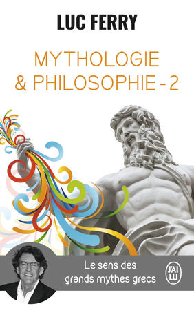 FERRY Luc Mythologie et Philosophie. Le sens des grands mythes grecs - Tome 2 Librairie Eklectic