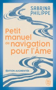 PHILIPPE Sabrina Petit manuel de navigation pour lÂ´Ã‚me Librairie Eklectic