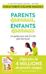 FABER Adèle et MAZLISH Elaine Parents épanouis, enfants épanouis. Un guide pour une famille plus heureuse Librairie Eklectic