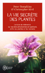 TOMPKINS Peter & BIRD Christopher La vie secrète des plantes; Les liens émotionnels et spirituels entre les plantes et les humains. Librairie Eklectic