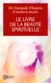 CHOPRA Deepak & SNYDER Kimberly Le livre de la beauté spirituelle. Les 6 piliers qui nous conduisent à un équilibre parfait Librairie Eklectic