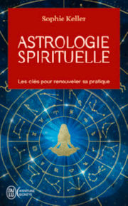 KELLER Sophie Astrologie spirituelle - Les clés pour renouveler sa pratique Librairie Eklectic