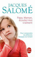 SALOME Jacques Papa, maman, écoutez-moi vraiment. Comprendre les différents langages de l´enfant Librairie Eklectic