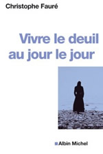 FAURE Christophe Vivre le deuil au jour le jour (nouvelle édition) Librairie Eklectic