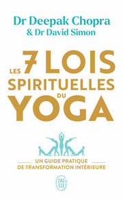CHOPRA Deepak & SIMON David Les sept lois spirituelles du yoga. Un guide de transformation intérieure Librairie Eklectic