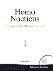 ROBIN Daniel Homo Noeticus. L´émergence de l´homme nouveau Librairie Eklectic