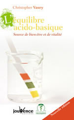 VASEY Christopher L´équilibre acido-basique. Source de bien-être et de vitalité (réimpression) Librairie Eklectic