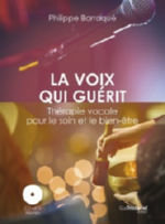 BARRAQUE Philippe La Voix qui guérit. Techniques de vocalisation par les thérapies vocales (avec CD audio) - édition refondue 2019 Librairie Eklectic