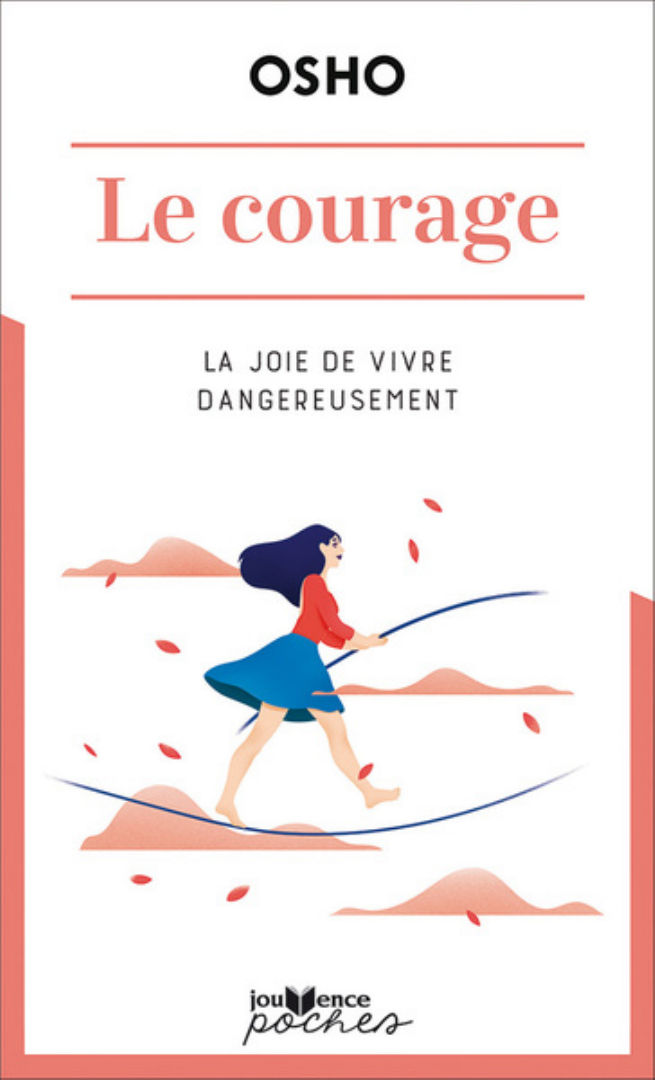 OSHO (anciennement nommé RAJNEESH) Le Courage. La joie de vivre dangereusement Librairie Eklectic