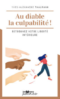 THALMANN Yves-Alexandre Au diable la culpabilité ! Cessez de vous culpabiliser et retrouvez votre liberté intérieure (n.ed.) Librairie Eklectic