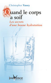 VASEY Christopher Quand le corps a soif. Les secrets d´une bonne hydratation Librairie Eklectic