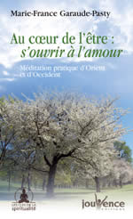 GARAUDE-PASTY Marie-France Au coeur de l´être : s´ouvrir à l´amour. Méditation pratique d´Orient et d´Occident Librairie Eklectic
