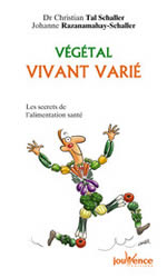 TAL SCHALLER Christian Dr & RAZANAMAHAY Johanne Végétal Vivant Varié. Les secrets de l´alimentation santé Librairie Eklectic