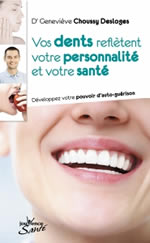 CHOUSSY DESLOGES Geneviève Vos dents reflètent votre personnalité et votre santé. Développez votre pouvoir d´auto-guérison Librairie Eklectic